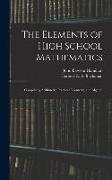 The Elements of High School Mathematics: Comprising Arithmetic, Practical Geometry, and Algebra