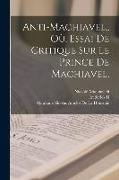 Anti-Machiavel, Où, Essai De Critique Sur Le Prince De Machiavel
