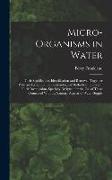 Micro-Organisms in Water: Their Significance, Identification and Removal, Together With an Account of the Bacteriological Methods Employed in Th