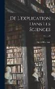 De L'explication Dans Les Sciences, Volume 1