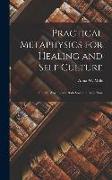 Practical Metaphysics for Healing and Self Culture, Or, the Way to Save Both Soul and Body Now