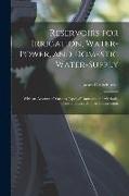 Reservoirs for Irrigation, Water-Power, and Domestic Water-Supply: With an Account of Various Types of Dams and the Methods, Plans and Cost of Their C