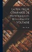 La Politique Comparée De Montesquieu, Rousseau Et Voltaire