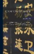 Cantonese Made Easy: A Book of Simple Sentences in the Cantonese Dialect, With Free and Literal Translations, and Directions for the Render