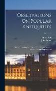 Observations On Popular Antiquities: Chiefly Illustrating the Origin of Our Vulgar Customs, Ceremonies, and Supersititions, Volume 2