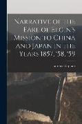 Narrative of the Earl of Elgin's Mission to China and Japan in the Years 1857, '58, '59