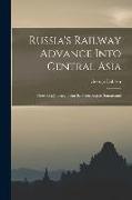 Russia's Railway Advance Into Central Asia: Notes of a Journey From St. Petersburg to Samarkand