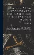 A Practical Work-Shop Companion for Tin, Sheet-Iron, and Copper-Plate Workers: Containing Rules for Describing Various Kinds of Patterns Used by Tin