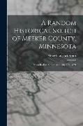 A Random Historical Sketch of Meeker County, Minnesota: From Its First Settlement to July 4Th, 1876