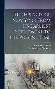 The History of New York From Its Earliest Settlement to the Present Time