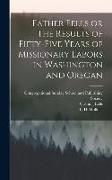 Father Eells or The Results of Fifty-Five Years of Missionary Labors in Washington and Oregan