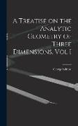 A Treatise on the Analytic Geometry of Three Dimensions, Vol I
