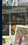 The Great Psychological Crime, The Destructive Principle of Nature in Individual Life, Volume II