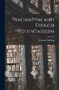 Pragmatism and French Voluntarrism