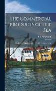 The Commercial Products of the Sea, Or, Marine Contributions to Food, Industry, and Art