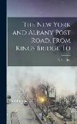 The New York and Albany Post Road, From Kings Bridge To