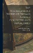 The Miscellaneous Works of Thomas Arnold Collected and Republished