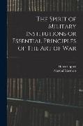 The Spirit of Military Institutions or Essential Principles of The Art of War