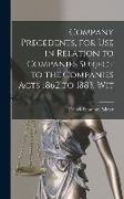 Company Precedents, for use in Relation to Companies Subject to the Companies Acts 1862 to 1883. Wit