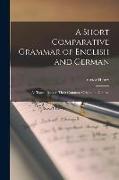 A Short Comparative Grammar of English and German, as Traced Back to Their Common Origin and Contras