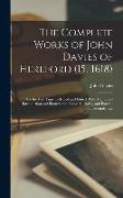 The Complete Works of John Davies of Hereford (15.-1618): For the First Time Collected and Edited: With Memorial-Introduction and Illustrations, Gloss