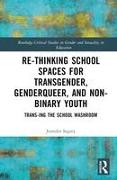 Rethinking School Spaces for Transgender, Non-binary, and Gender Diverse Youth