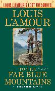 To the Far Blue Mountains(Louis L'Amour's Lost Treasures)