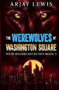 The Werewolves Of Washington Square: NYPD Wizard Detective Book 3
