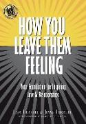 How You Leave Them Feeling: Your Foundation for Inspiring Love & Relationships