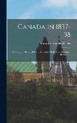 Canada in 1837-38: Showing by Historical Facts the Causes of the Late Attempted Revolution
