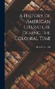 A History of American Literature During the Colonial Time