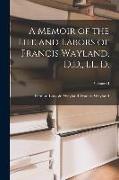 A Memoir of the Life and Labors of Francis Wayland, D.D., LL. D., Volume II