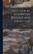 Evolution by Atrophy in Biology and Sociology