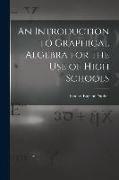 An Introduction to Graphical Algebra for the Use of High Schools