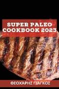 Super Paleo Cookbook 2023: &#931,&#959,&#973,&#960,&#949,&#961, &#963,&#965,&#957,&#964,&#945,&#947,&#941,&#962, &#947,&#953,&#945, &#957,&#945