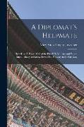 A Diplomat's Helpmate: How Rose F. Foote, Wife of the First U.S. Minister and Envoy Entraordinary to Korea, Served Her Country in the Far Eas