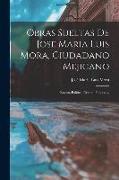 Obras Sueltas De Jose Maria Luis Mora, Ciudadano Mejicano: Revista Politica. Credito Publico