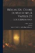 Résumé Du Cours De Machines À Vapeur Et Locomotives: Professé À L'école Nationale Des Ponts Et Chaussées