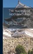 The Making of Modern Japan: An Account of the Progress of Japan From Pre-Feudal Days to Constituional Government & the Position of a Great Power