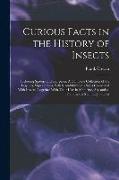 Curious Facts in the History of Insects, Including Spiders and Scorpions. A Complete Collection of the Legends, Superstitions, Beliefs, and Ominous Si