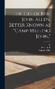 The Life of Rev. John Allen, Better Known as "Camp-meeting John,"