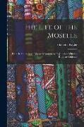 The Life of the Moselle: From Its Source in the Vosges Mountains to Its Junction With the Rhine at Coblence