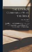 The Liturgy Compared With the Bible: Or, an Illustration and Confirmation, by Scripture Quotations and References, of Such Parts of the Book of Common