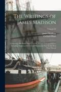The Writings of James Madison: Comprising his Public Papers and his Private Correspondence, Including Numerous Letters and Documents now for the Firs