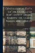 Genealogical Data of the Families of Burt, Dewey, Mears, Darbyshire, Leach, Maude and Fenton