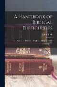 A Handbook of Biblical Difficulties, or, Reasonable Solutions of Perplexing Things in Sacred Scripture