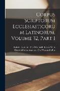 Corpus Scriptorum Ecclesiasticorum Latinorum, Volume 32, part 1