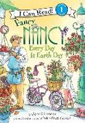 Fancy Nancy: Every Day Is Earth Day: Every Day Is Earth Day