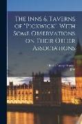 The Inns & Taverns of "Pickwick", With Some Observations on Their Other Associations