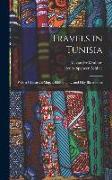 Travels in Tunisia, With a Glossary, a map, a Bibliography, and Fifty Illustrations